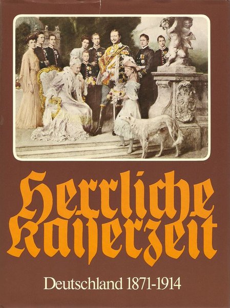 Herrliche Kaiserzeit. Germany 1871-1914