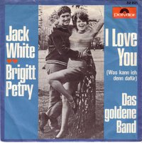Jack White & Brigitt Petry - I Love You (Was Kann Ich Denn Dafür) / Das Goldene Band